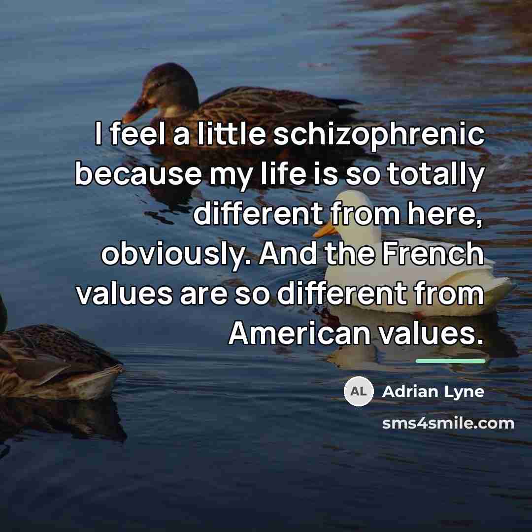 “I feel a little schizophrenic because my life is so…” quote by Adrian Lyne