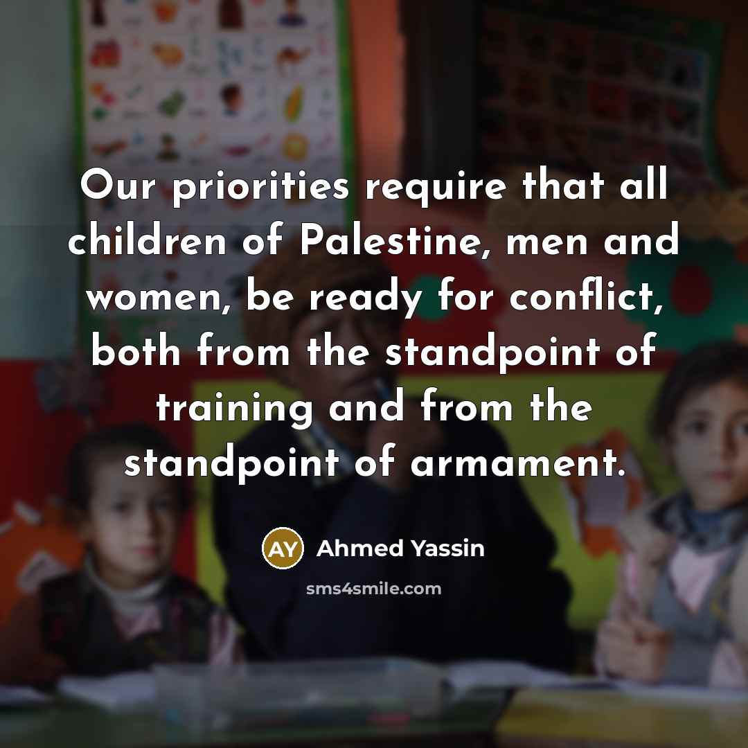 “Our priorities require that all children of Palestine, men and…” quote by Ahmed Yassin