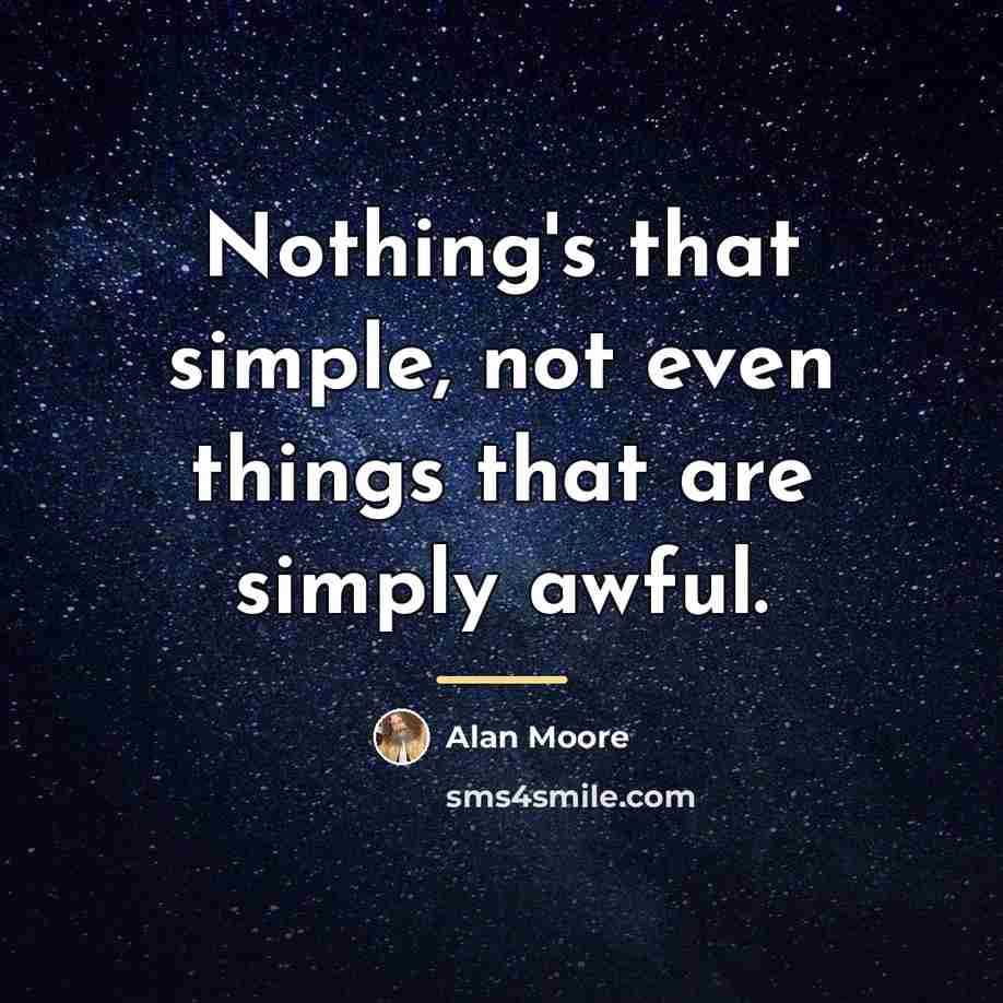 “Nothing's that simple, not even things that are simply awful.…” quote by Alan Moore