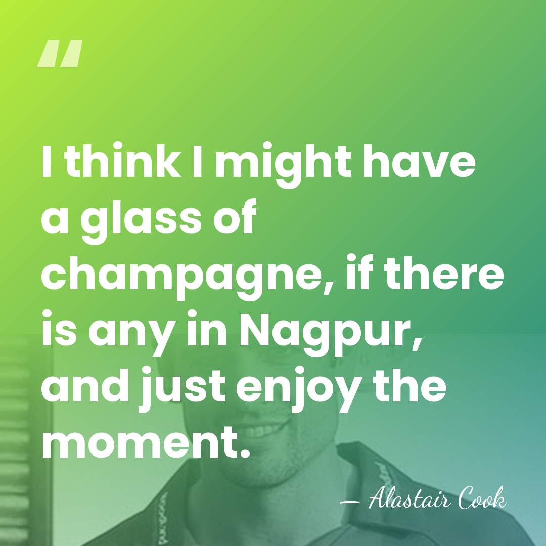 I think I might have a glass of champagne, if there is&hellip; - Alastair Cook