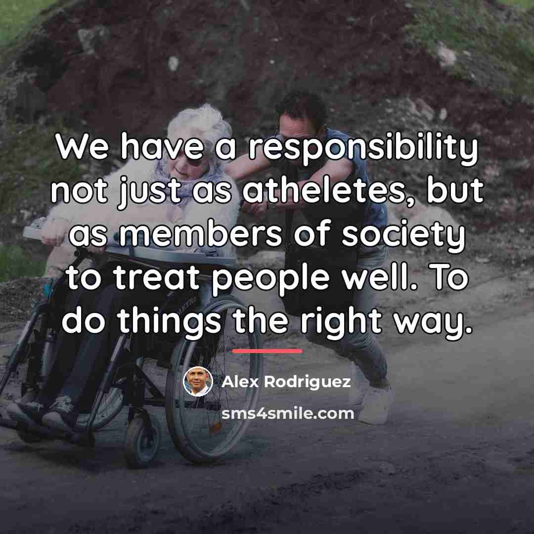 “We have a responsibility not just as atheletes, but as…” quote by Alex Rodriguez