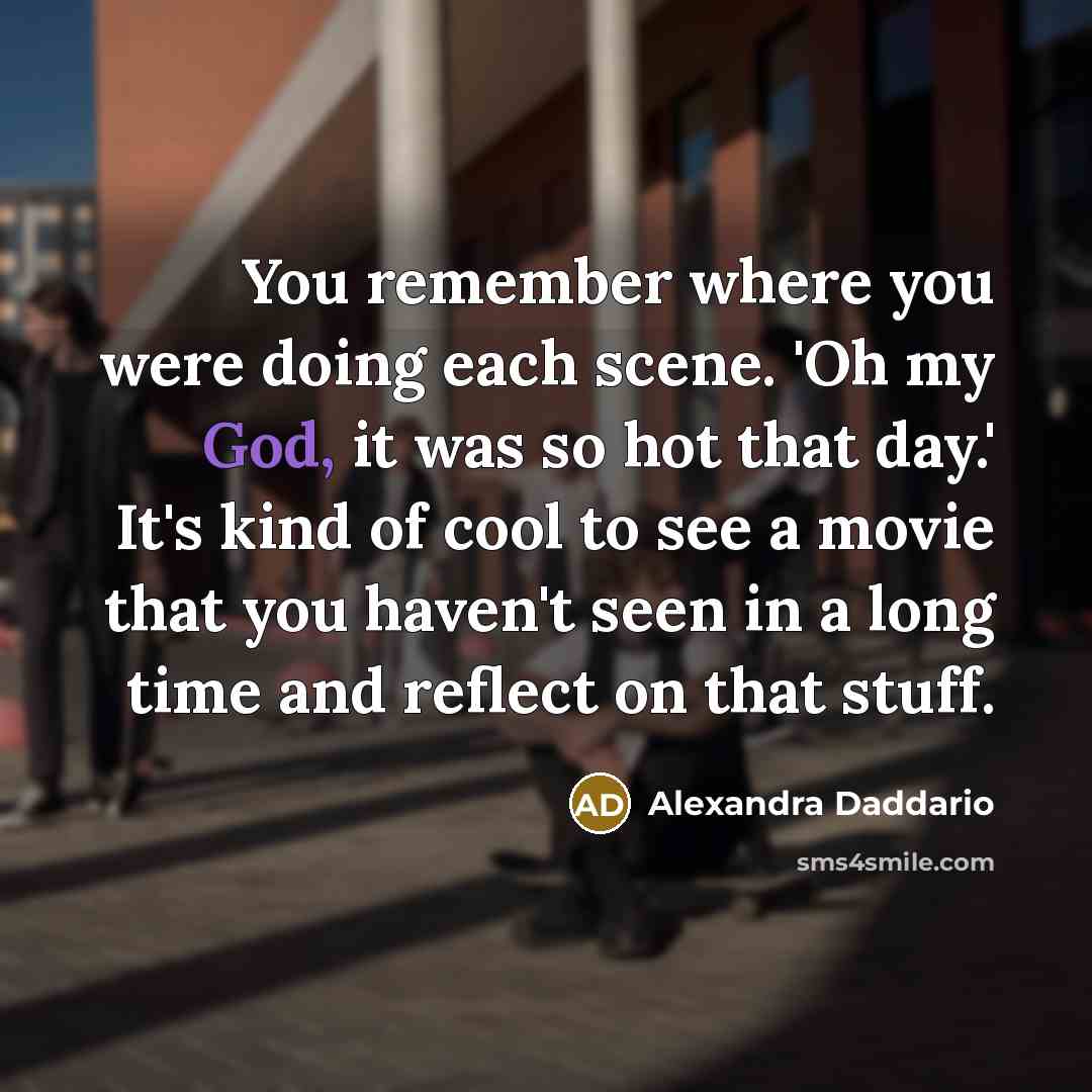“You remember where you were doing each scene. 'Oh my…” quote by Alexandra Daddario