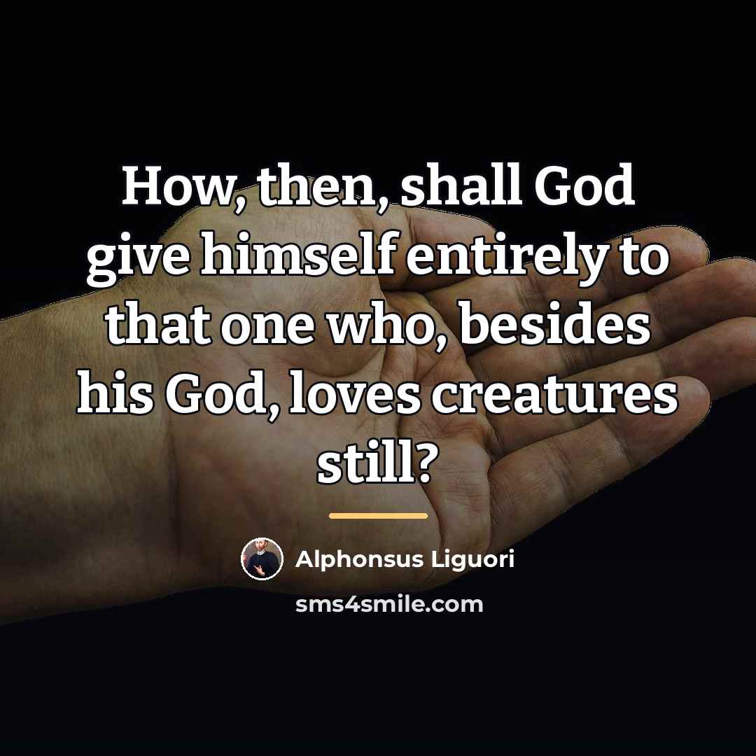“How, then, shall God give himself entirely to that one…” quote by Alphonsus Liguori