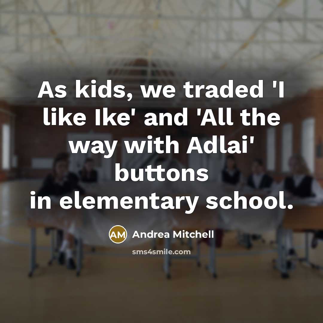 “As kids, we traded 'I like Ike' and 'All the…” quote by Andrea Mitchell