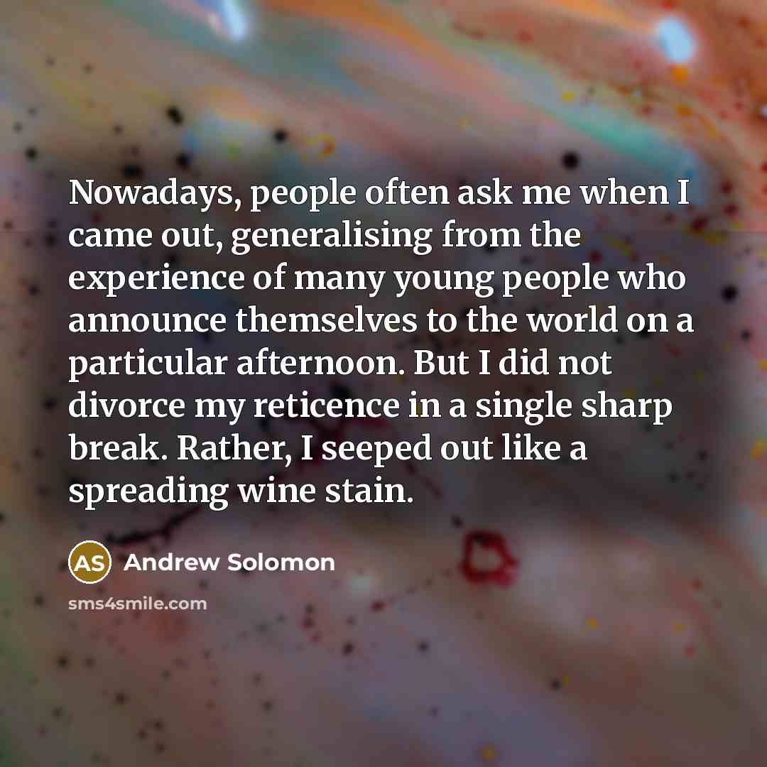 “Nowadays, people often ask me when I came out, generalising…” quote by Andrew Solomon