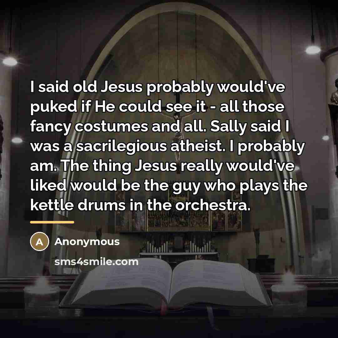“I said old Jesus probably would've puked if He could…” quote by Anonymous