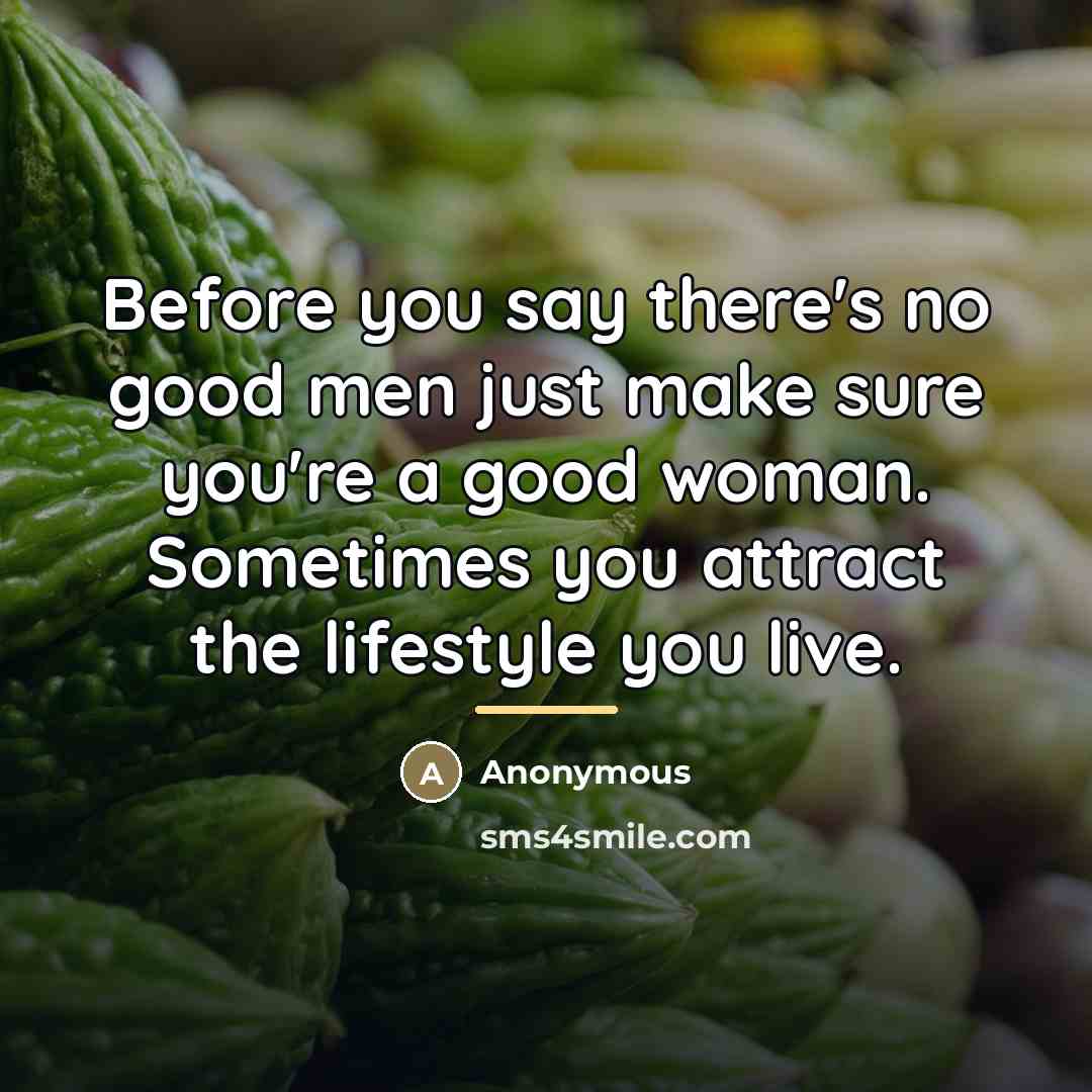 “Before you say there's no good men just make sure…” quote by Anonymous