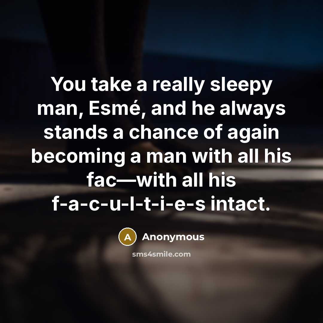 “You take a really sleepy man, Esmé, and he always…” quote by Anonymous