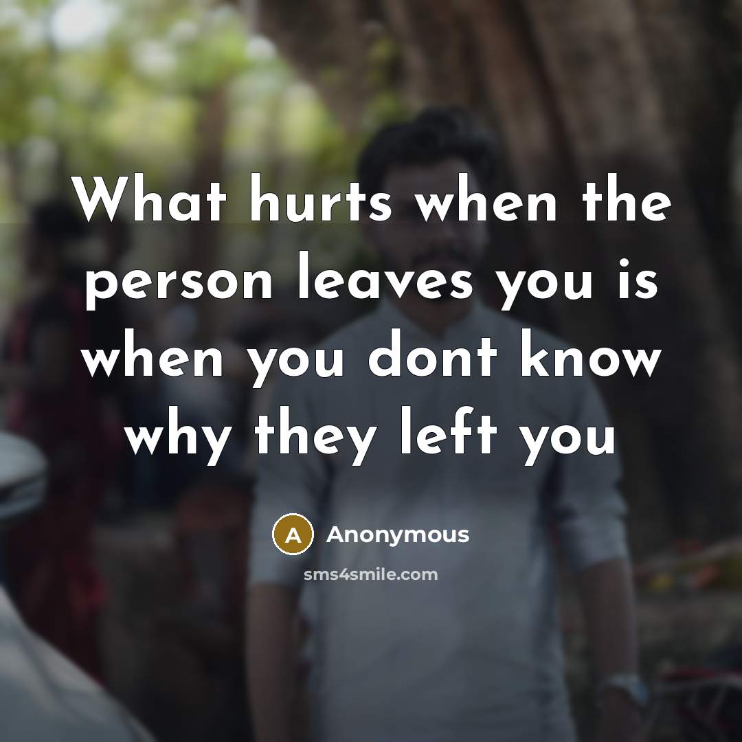 “What hurts when the person leaves you is when you…” quote by Anonymous