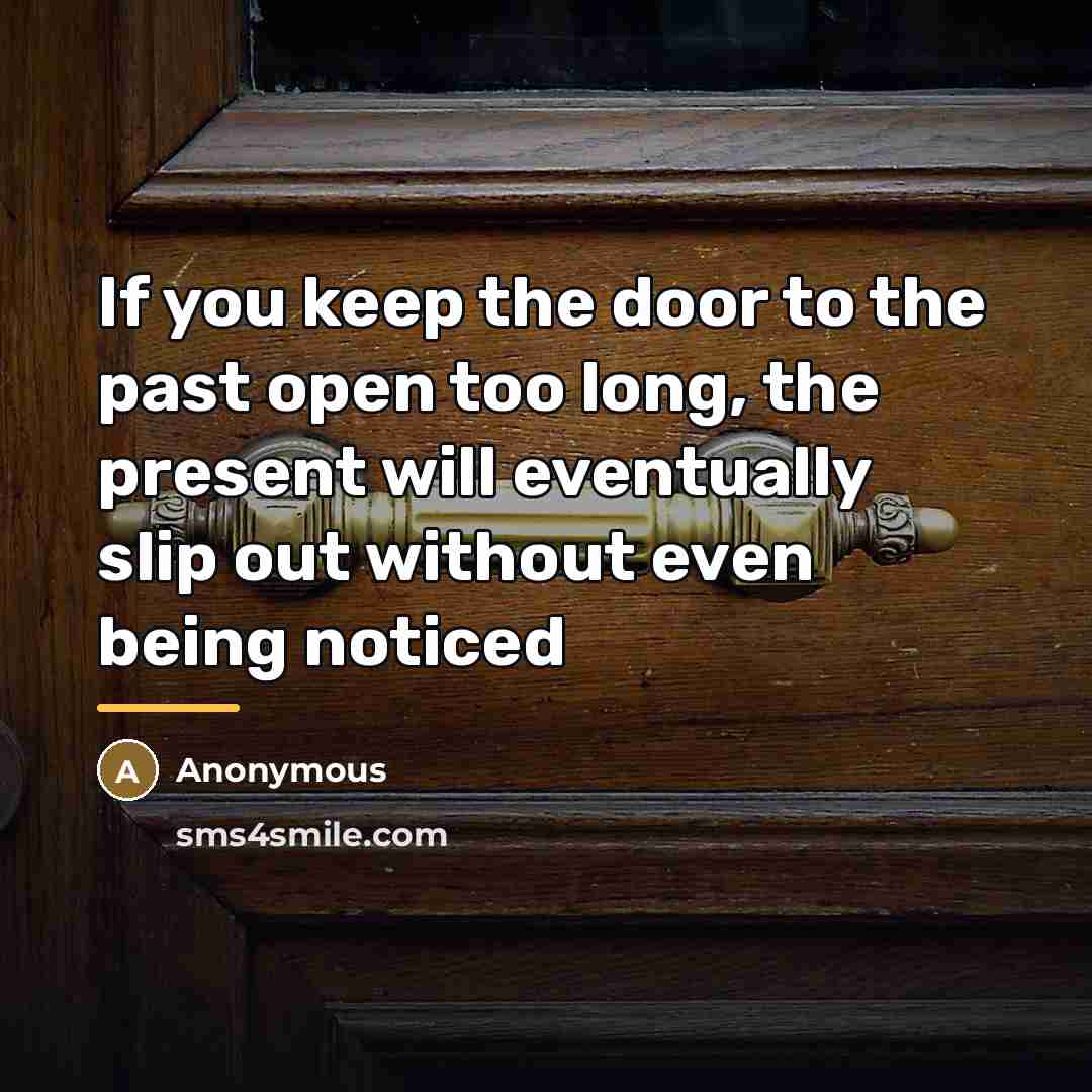 “If you keep the door to the past open too…” quote by Anonymous