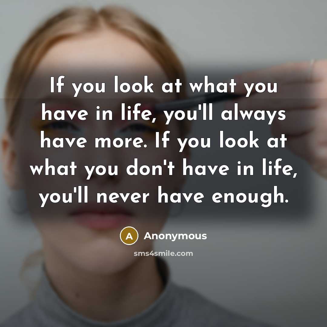 “If you look at what you have in life, you'll…” quote by Anonymous