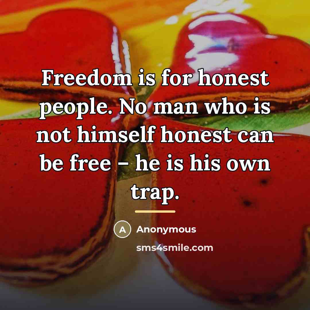 “Freedom is for honest people. No man who is not…” quote by Anonymous