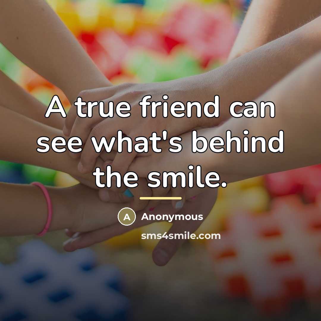 “A true friend can see what's behind the smile.…” quote by Anonymous