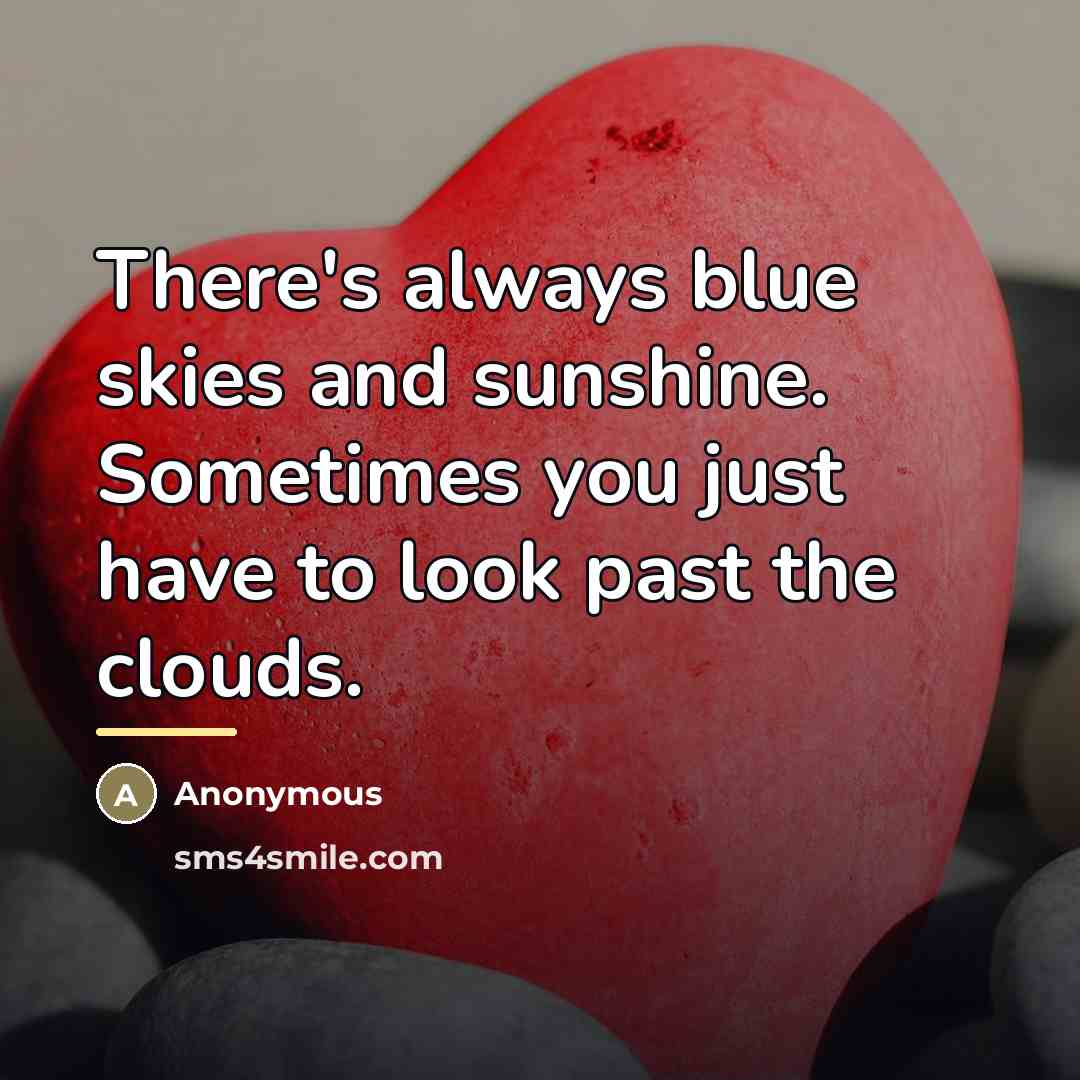 “There's always blue skies and sunshine. Sometimes you just have…” quote by Anonymous