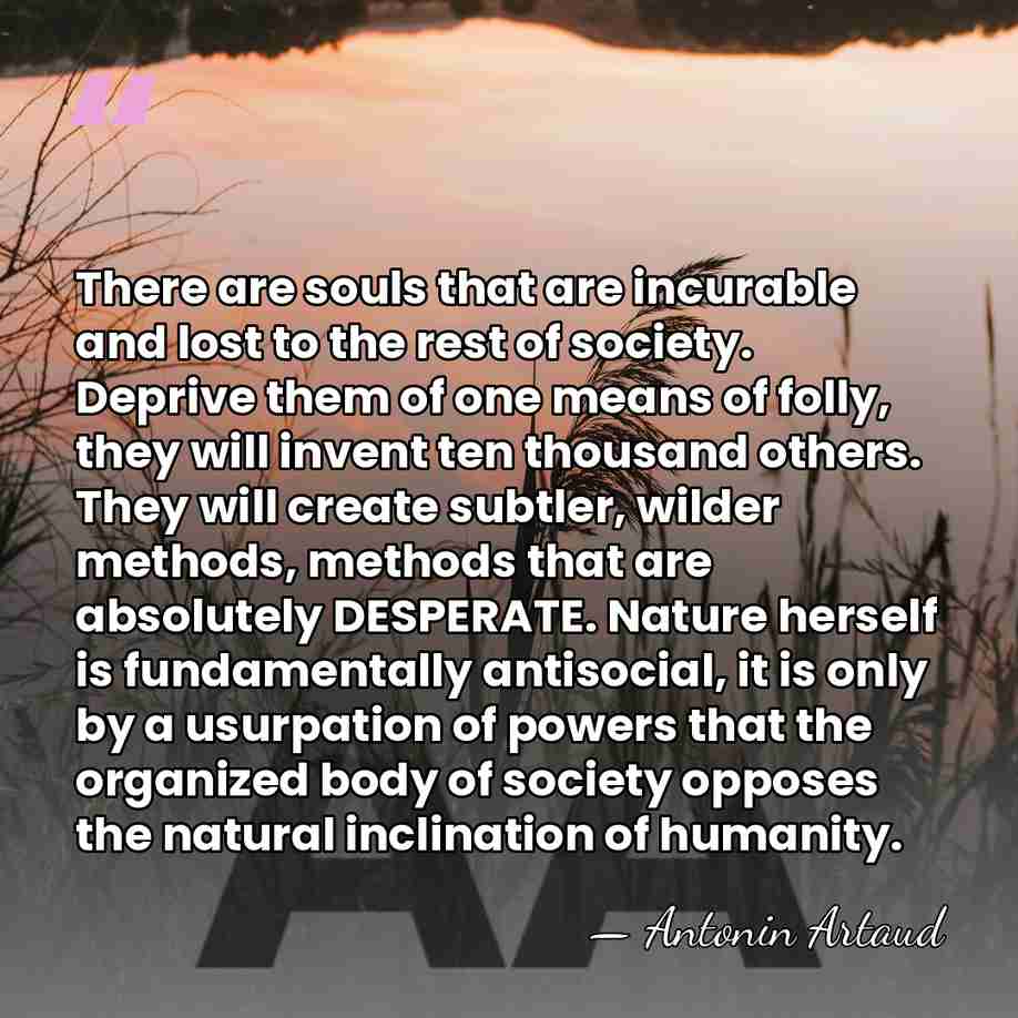 There are souls that are incurable and lost to the rest of&hellip; - Antonin Artaud