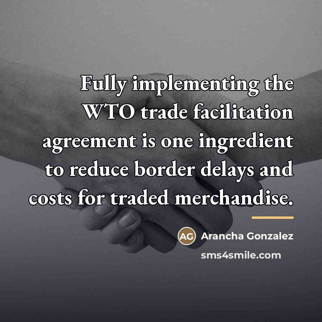 “Fully implementing the WTO trade facilitation agreement is one ingredient…” quote by Arancha Gonzalez