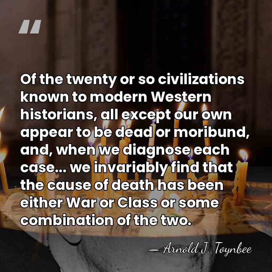 Of the twenty or so civilizations known to modern Western historians, all&hellip; - Arnold J. Toynbee
