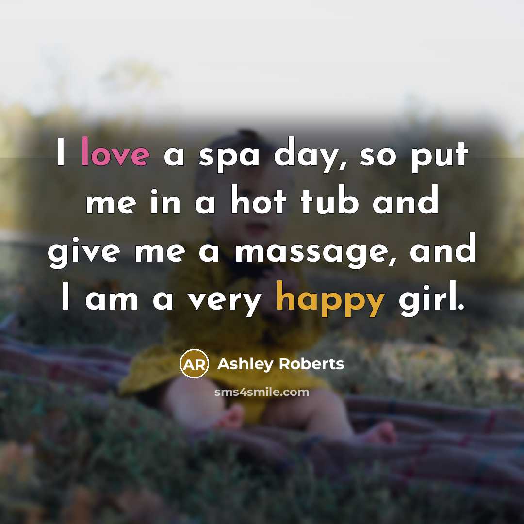 “I love a spa day, so put me in a…” quote by Ashley Roberts