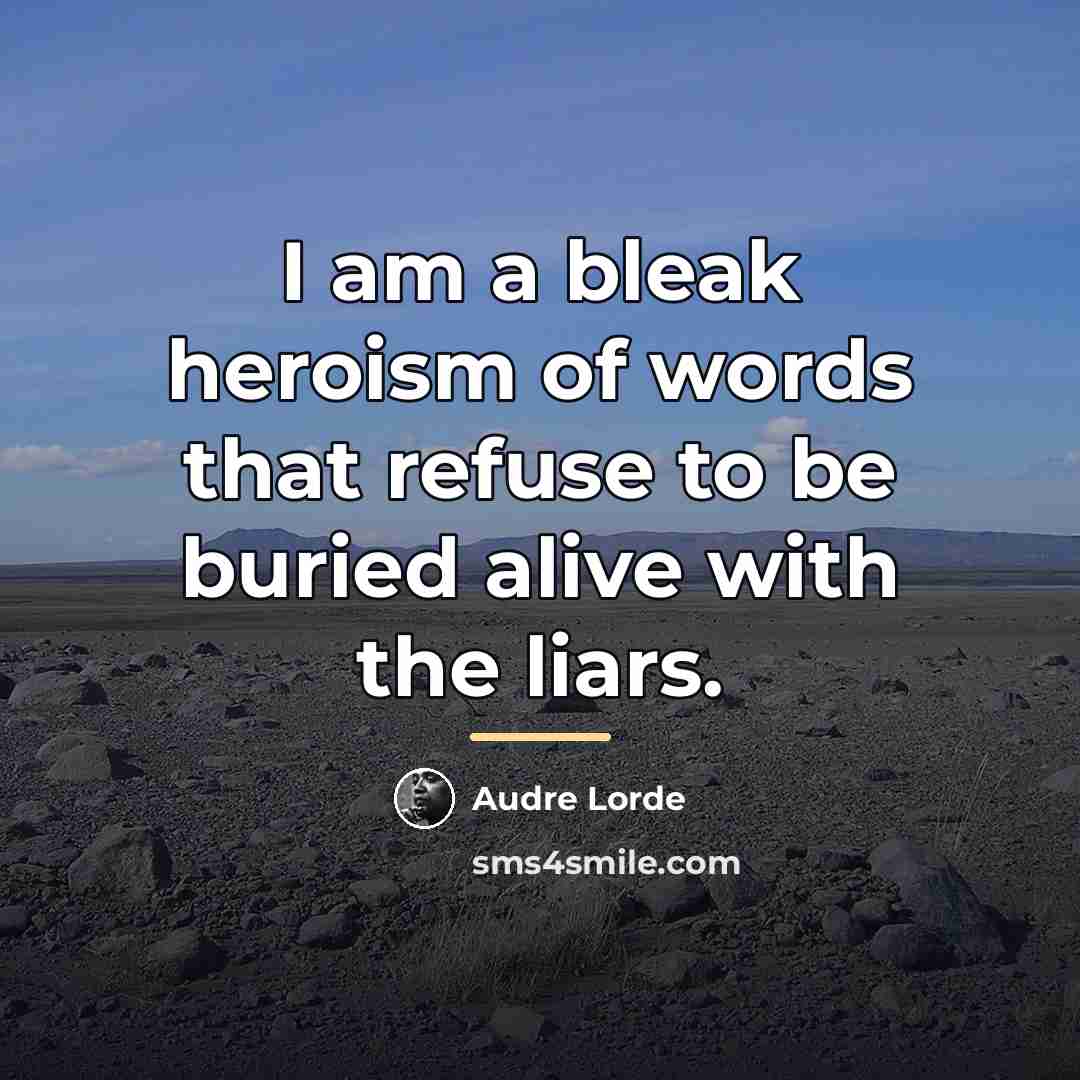 “I am a bleak heroism of words that refuse to…” quote by Audre Lorde