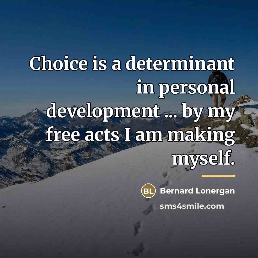 “Choice is a determinant in personal development ... by my…” quote by Bernard Lonergan