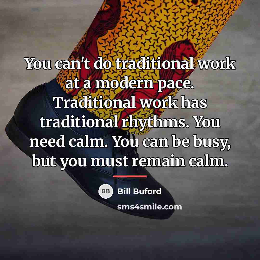 “You can't do traditional work at a modern pace. Traditional…” quote by Bill Buford