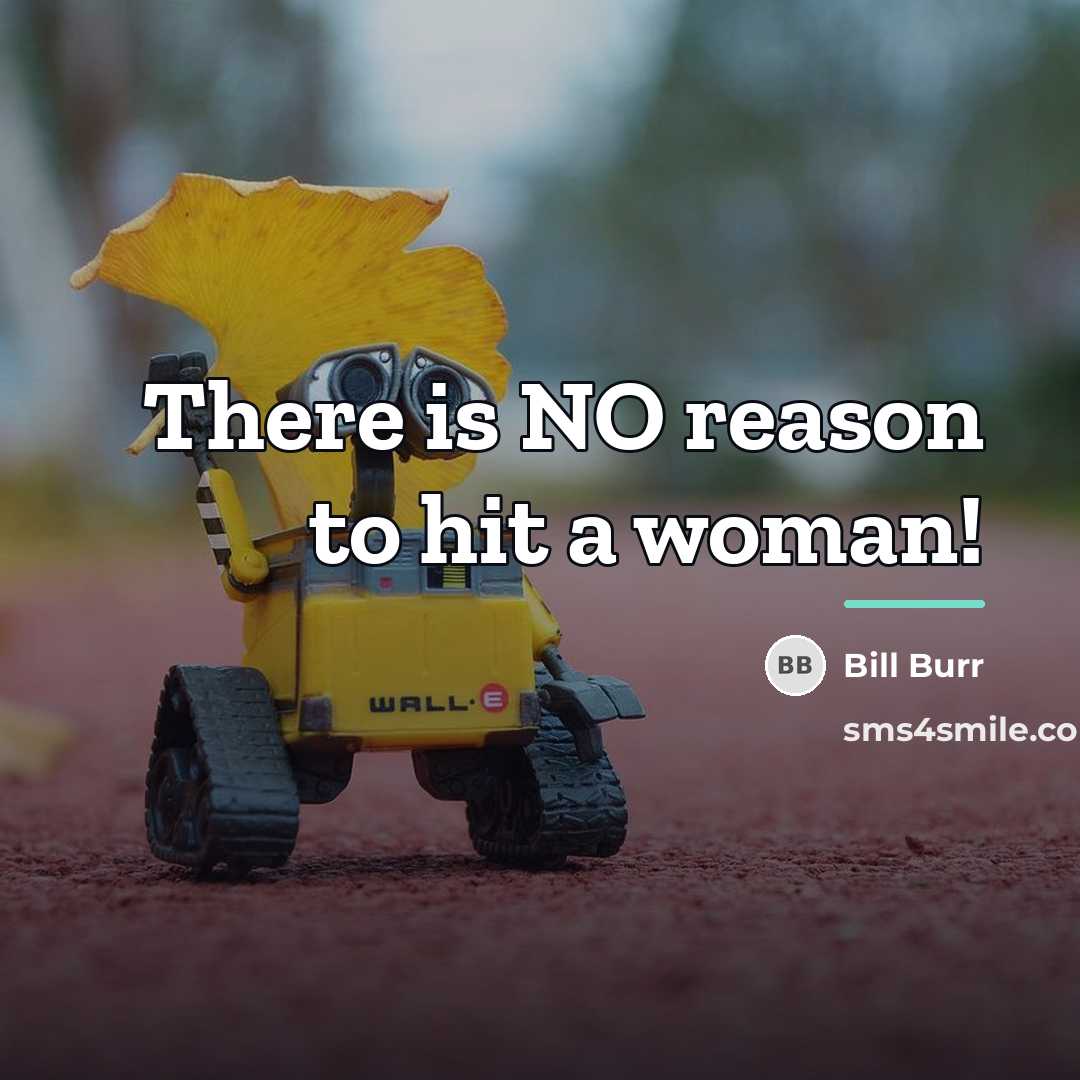 “There is NO reason to hit a woman!…” quote by Bill Burr