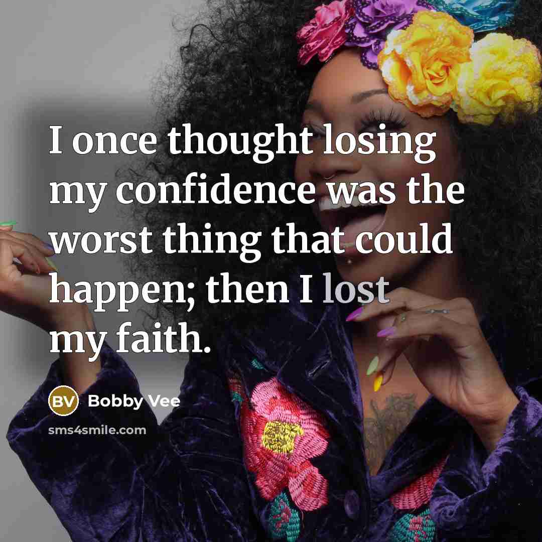 “I once thought losing my confidence was the worst thing…” quote by Bobby Vee
