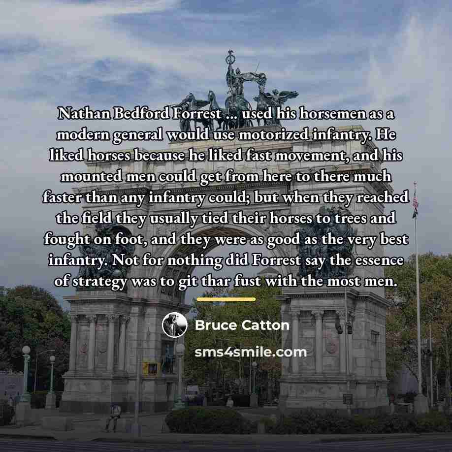 “Nathan Bedford Forrest ... used his horsemen as a modern…” quote by Bruce Catton