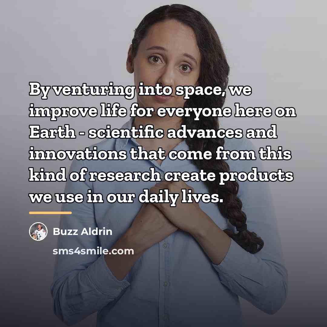 “By venturing into space, we improve life for everyone here…” quote by Buzz Aldrin
