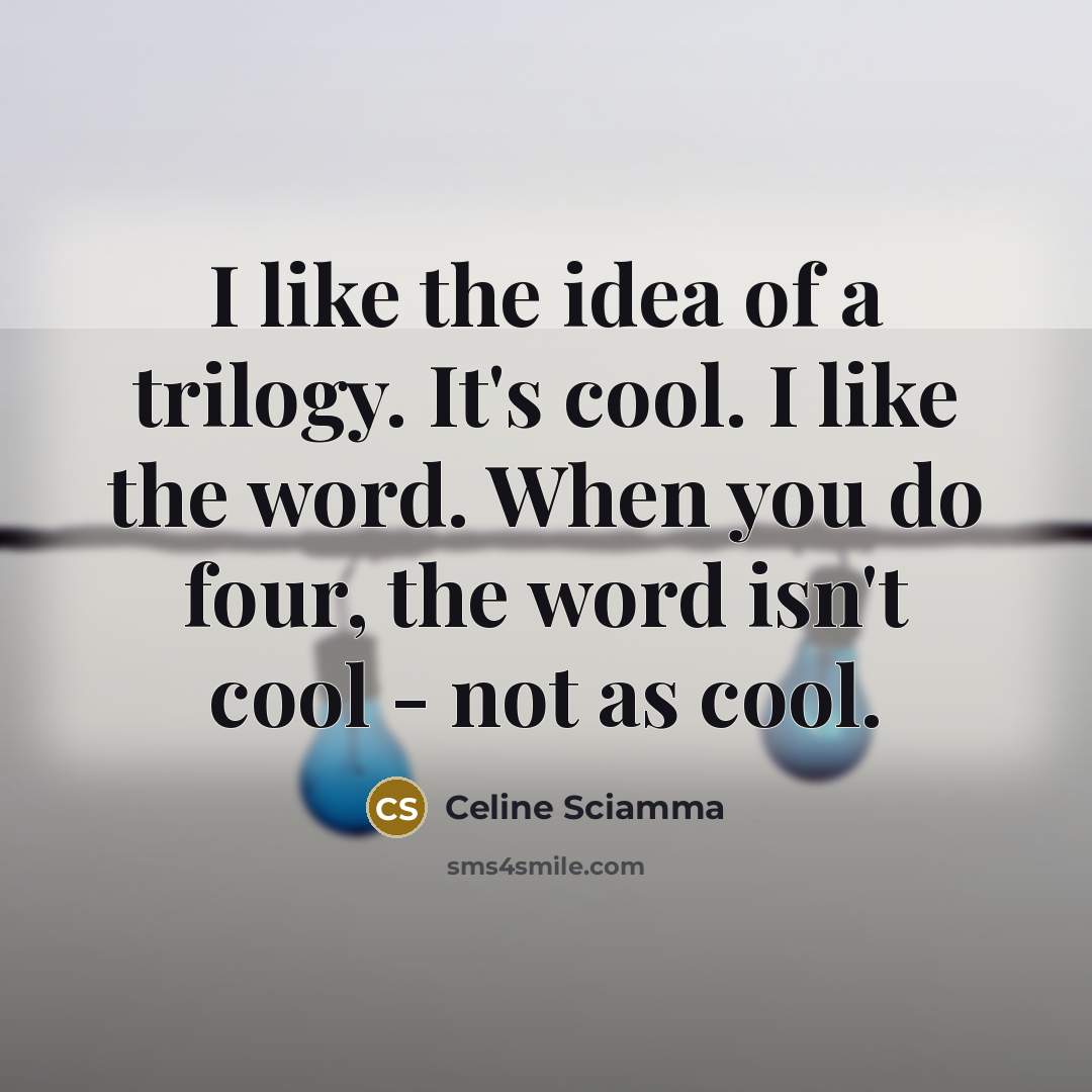 “I like the idea of a trilogy. It's cool. I…” quote by Celine Sciamma