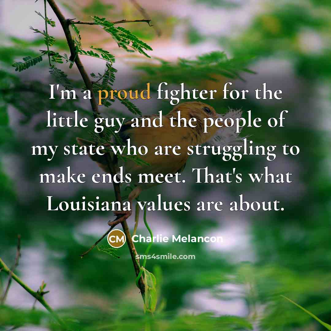 “I'm a proud fighter for the little guy and the…” quote by Charlie Melancon
