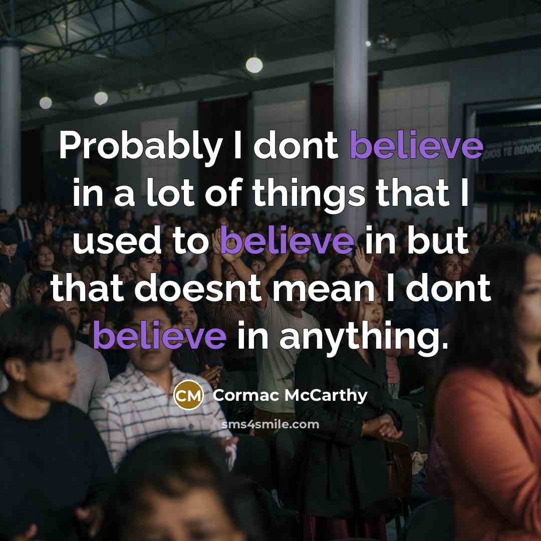 “Probably I dont believe in a lot of things that…” quote by Cormac McCarthy