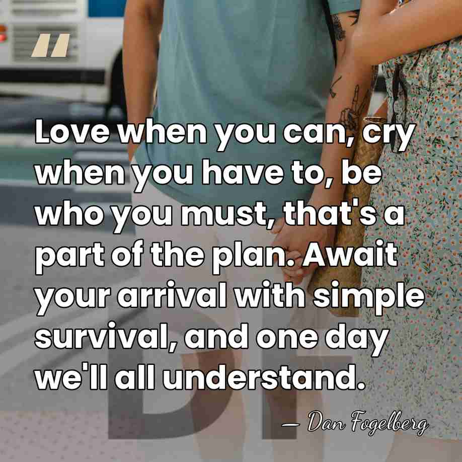 Love when you can, cry when you have to, be who you&hellip; - Dan Fogelberg