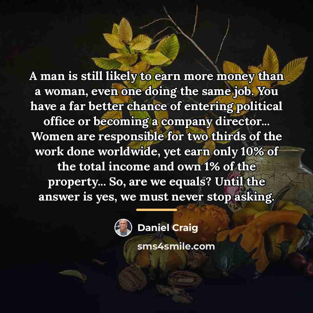 “A man is still likely to earn more money than…” quote by Daniel Craig