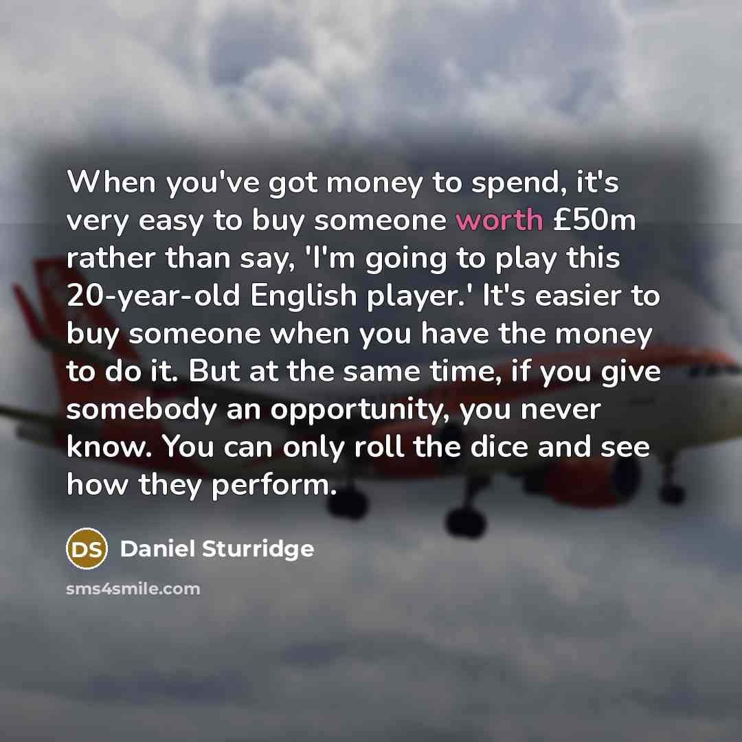 “When you've got money to spend, it's very easy to…” quote by Daniel Sturridge