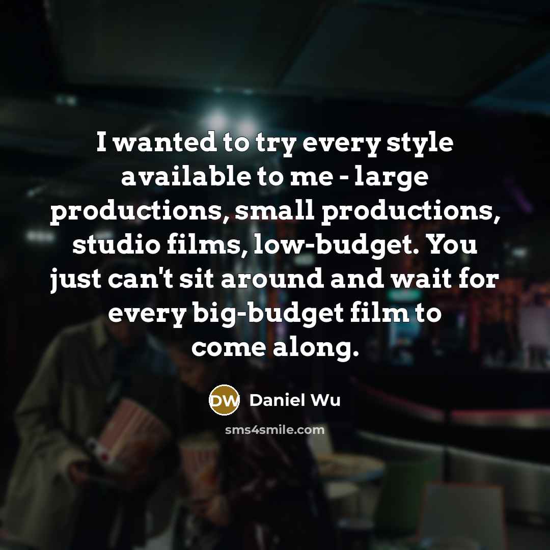 “I wanted to try every style available to me -…” quote by Daniel Wu