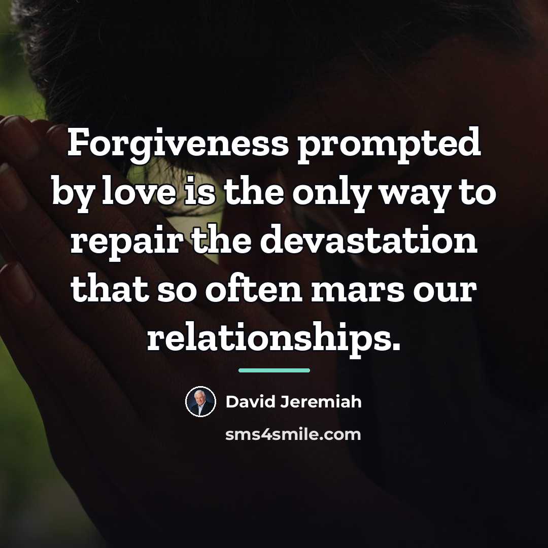 “Forgiveness prompted by love is the only way to repair…” quote by David Jeremiah