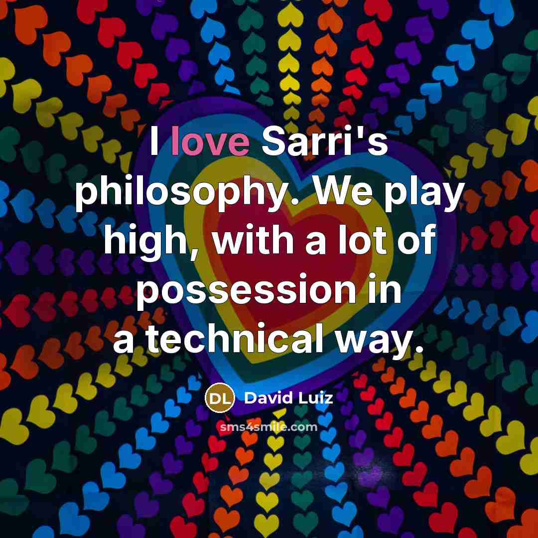 “I love Sarri's philosophy. We play high, with a lot…” quote by David Luiz
