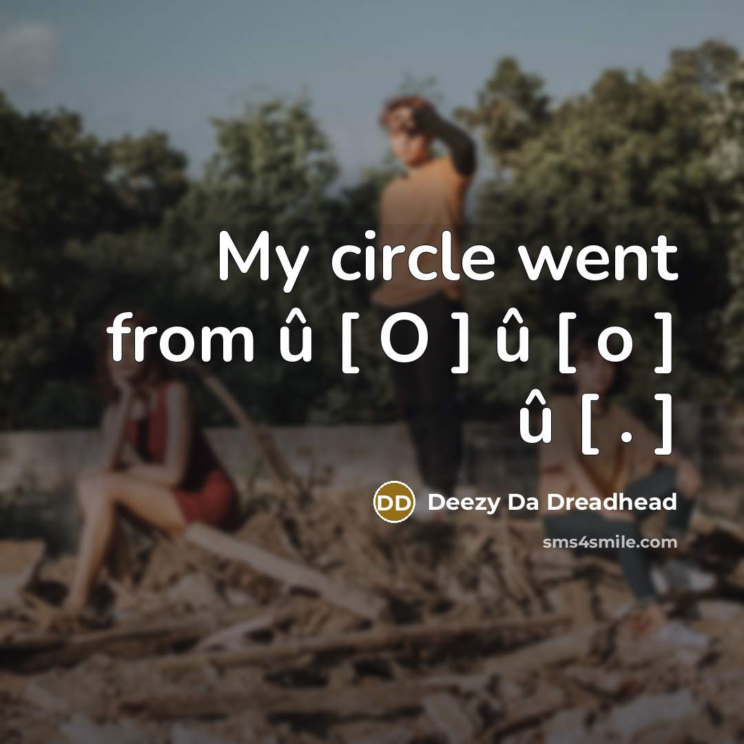 “My circle went from û [ O ] û […” quote by Deezy Da Dreadhead