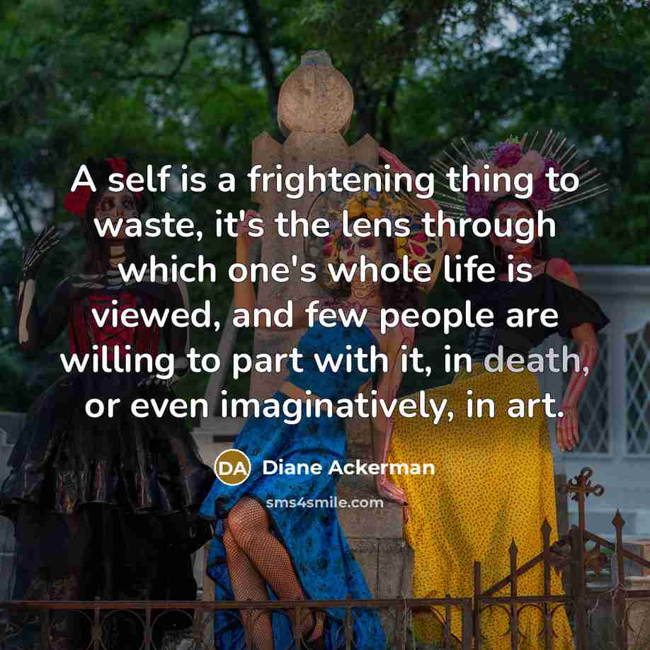“A self is a frightening thing to waste, it's the…” quote by Diane Ackerman
