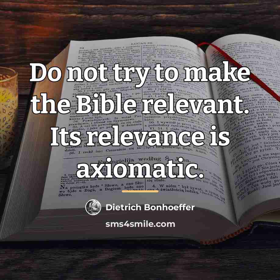 “Do not try to make the Bible relevant. Its relevance…” quote by Dietrich Bonhoeffer