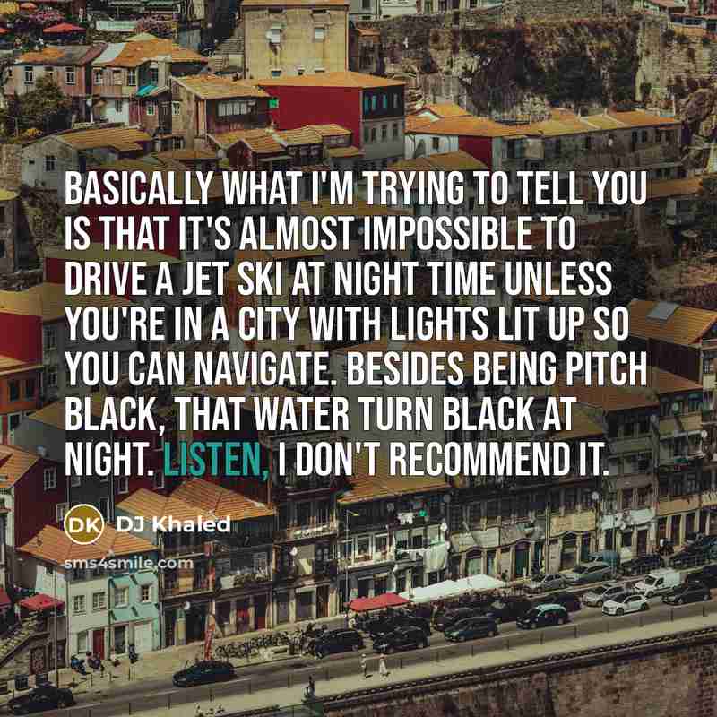 “Basically what I'm trying to tell you is that it's…” quote by DJ Khaled
