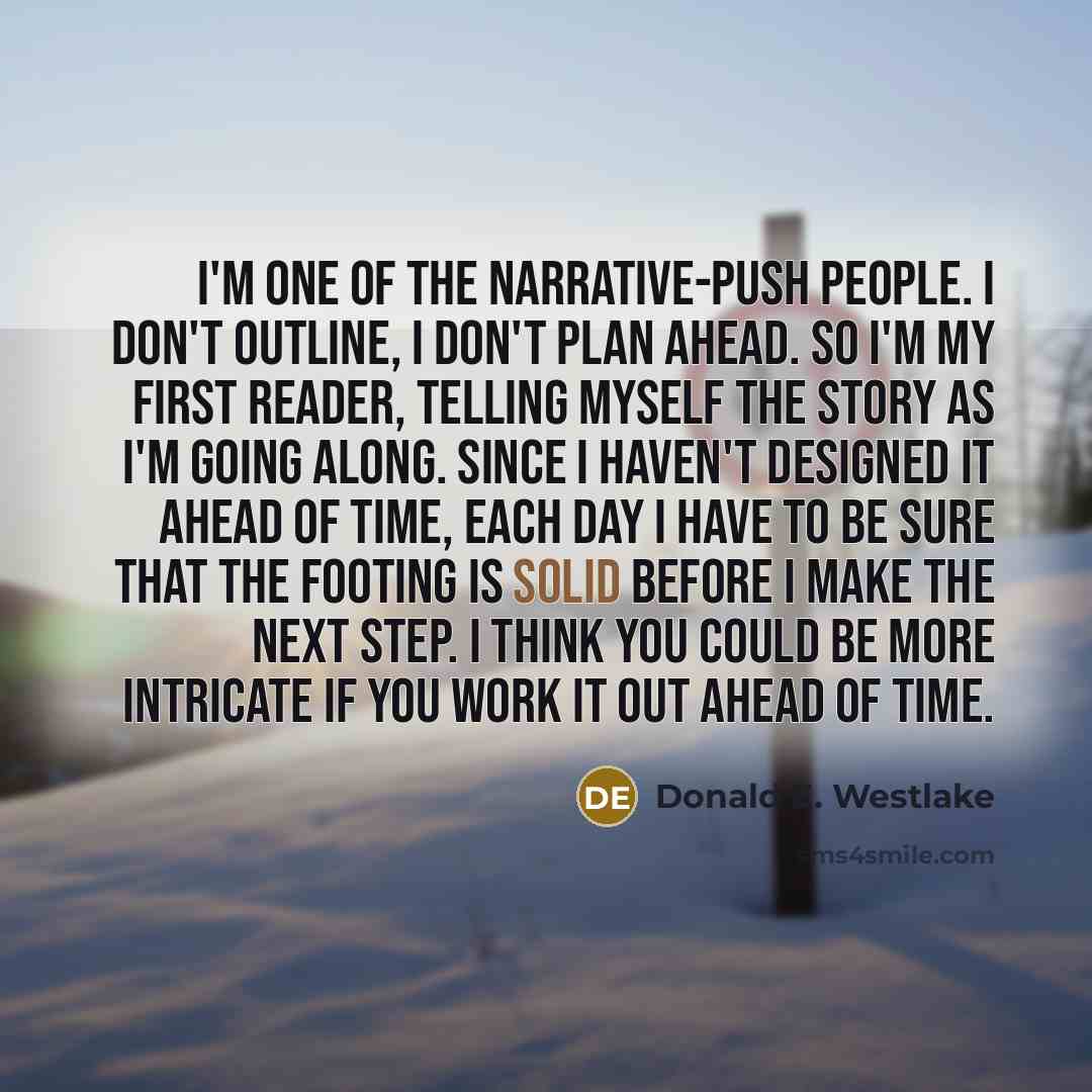 “I'm one of the narrative-push people. I don't outline, I…” quote by Donald E. Westlake