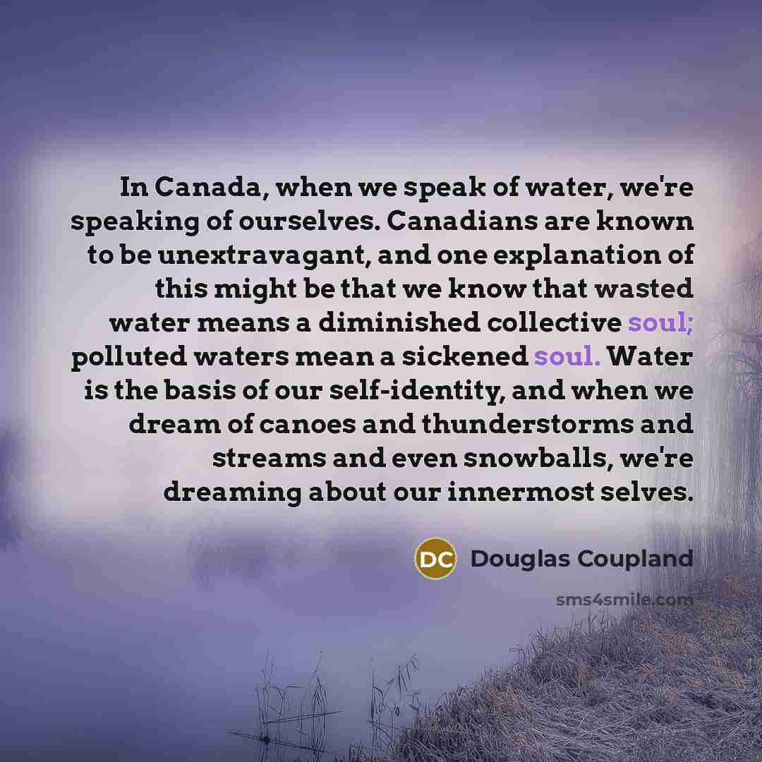 “In Canada, when we speak of water, we're speaking of…” quote by Douglas Coupland