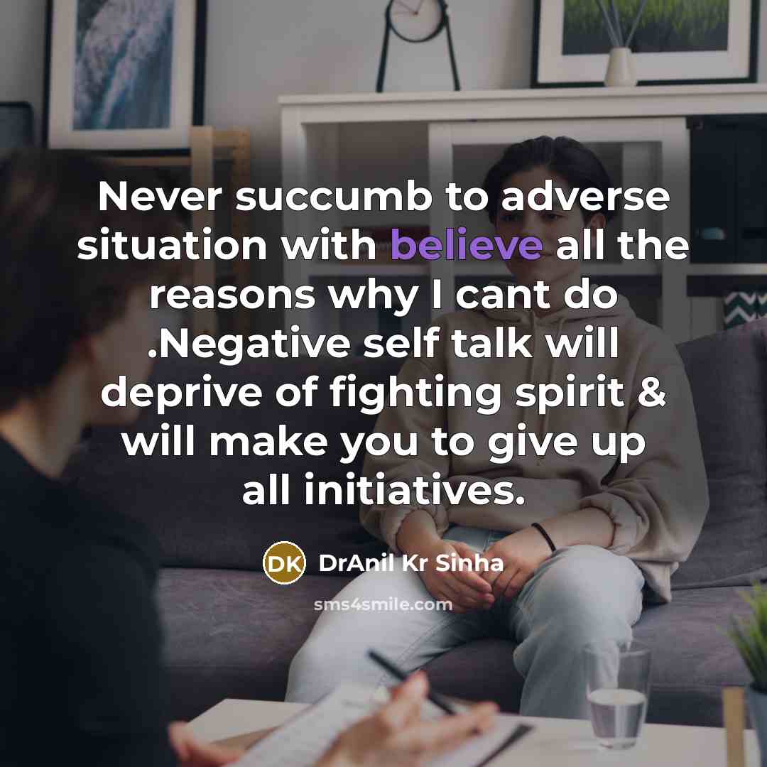 “Never succumb to adverse situation with believe all the reasons…” quote by DrAnil Kr Sinha