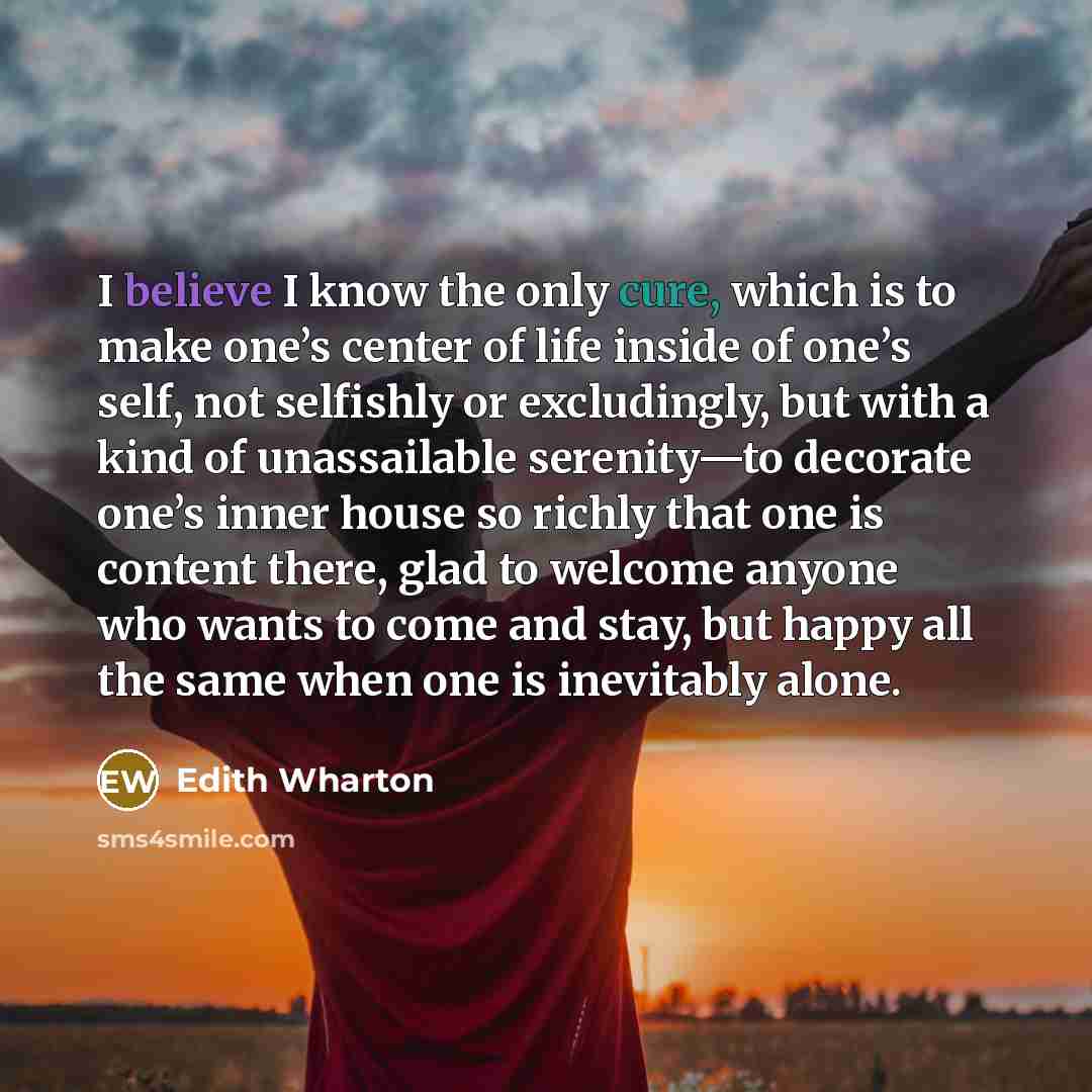 “I believe I know the only cure, which is to…” quote by Edith Wharton
