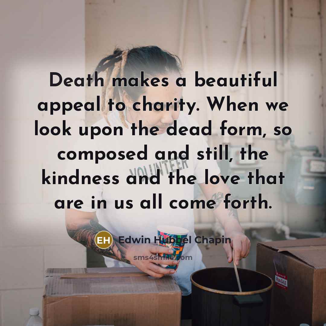 “Death makes a beautiful appeal to charity. When we look…” quote by Edwin Hubbel Chapin