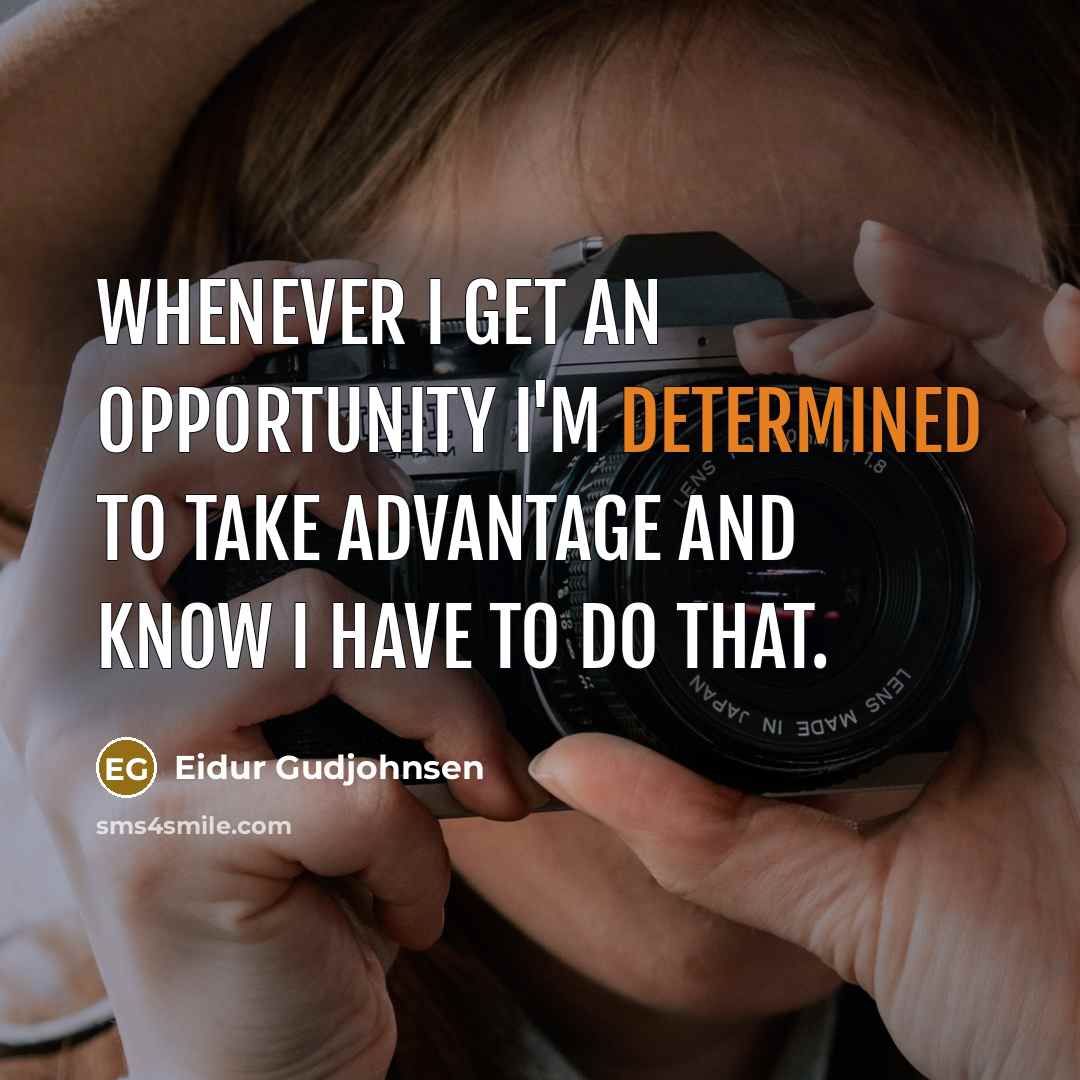 “Whenever I get an opportunity I'm determined to take advantage…” quote by Eidur Gudjohnsen