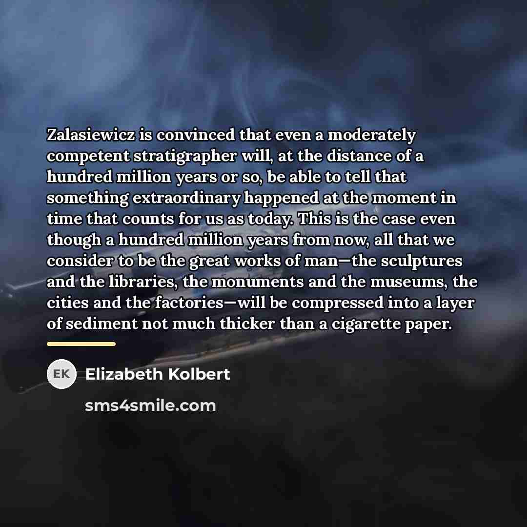 “Zalasiewicz is convinced that even a moderately competent stratigrapher will,…” quote by Elizabeth Kolbert