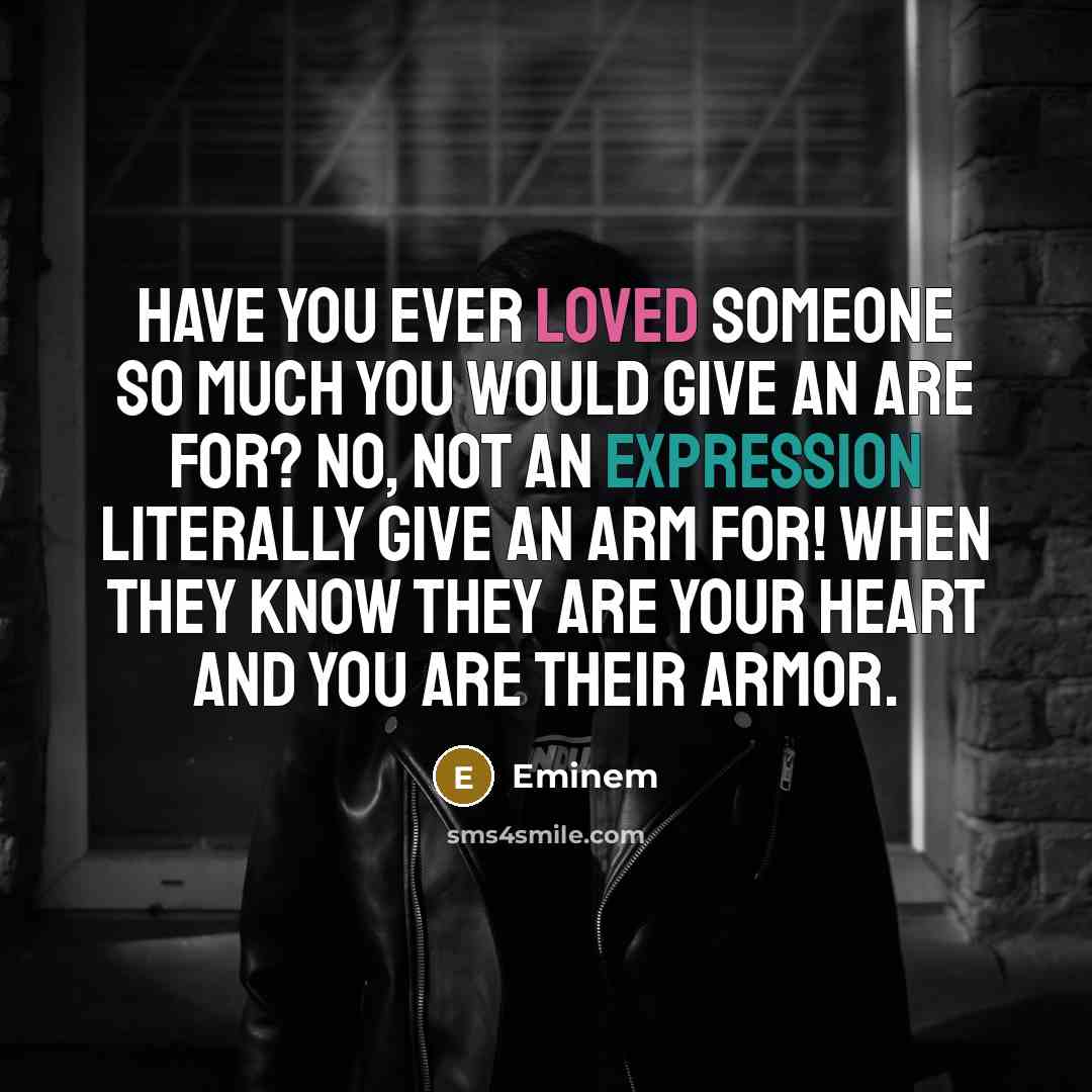 “Have you ever loved someone so much you would give…” quote by Eminem